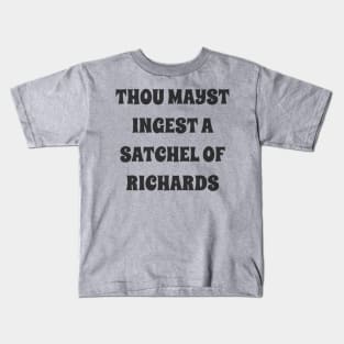 thou mayst ingest a satchel of Richards Kids T-Shirt